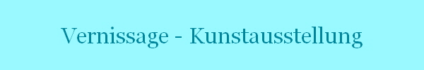 Vernissage - Kunstausstellung